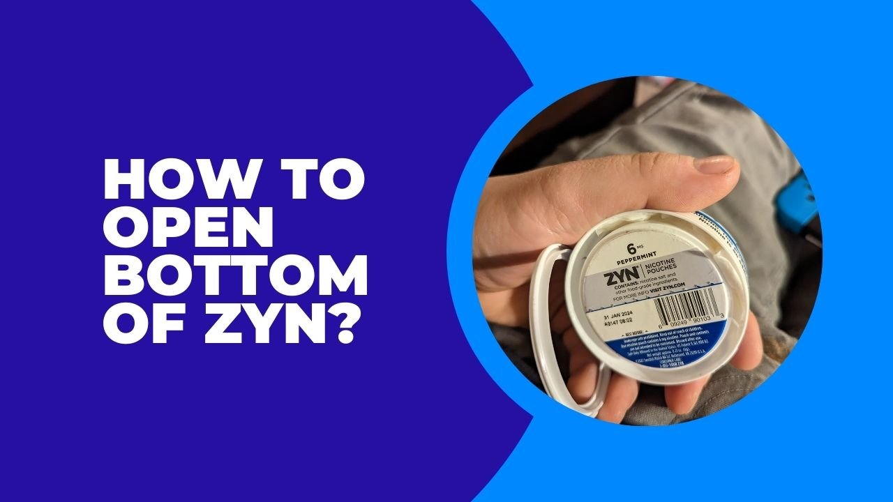 How To Open Bottom Of Zyn